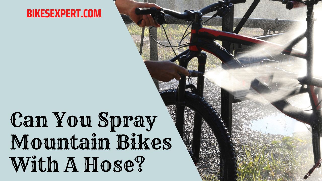 Can You Spray Mountain Bikes With A Hose