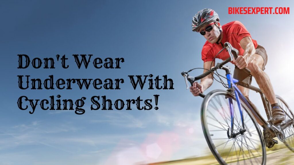 Don't Wear Underwear With Cycling Shorts