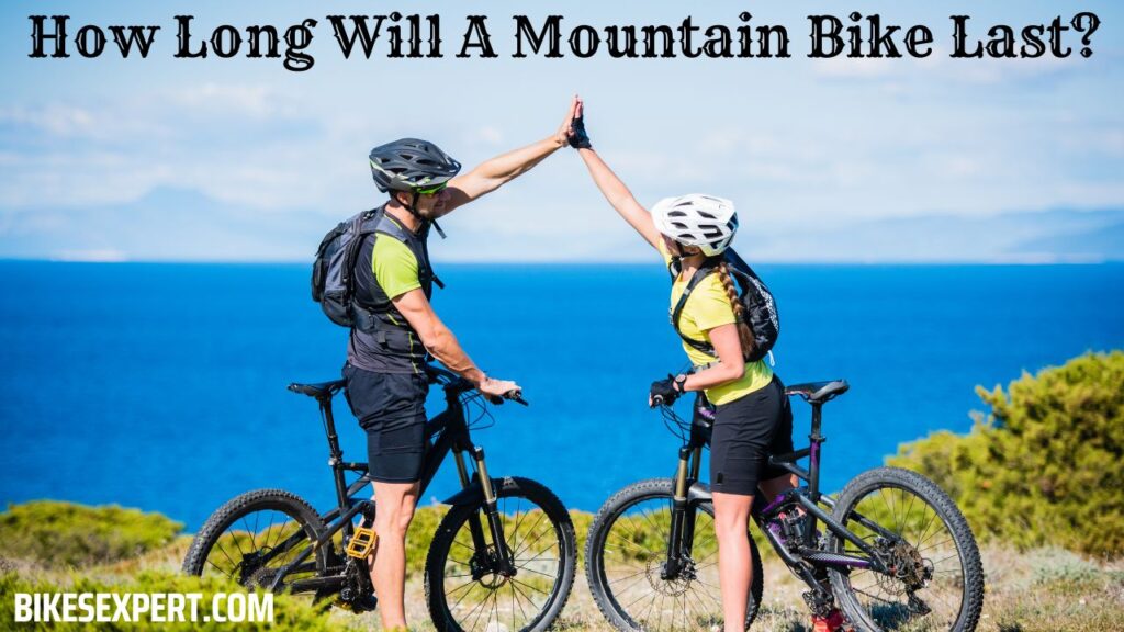 How Long Will A Mountain Bike Last