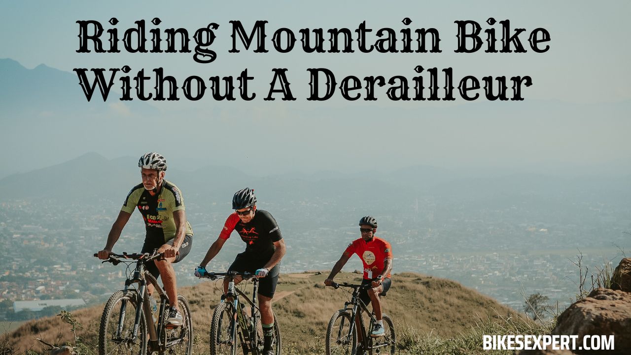 Riding Mountain Bike Without A Derailleur