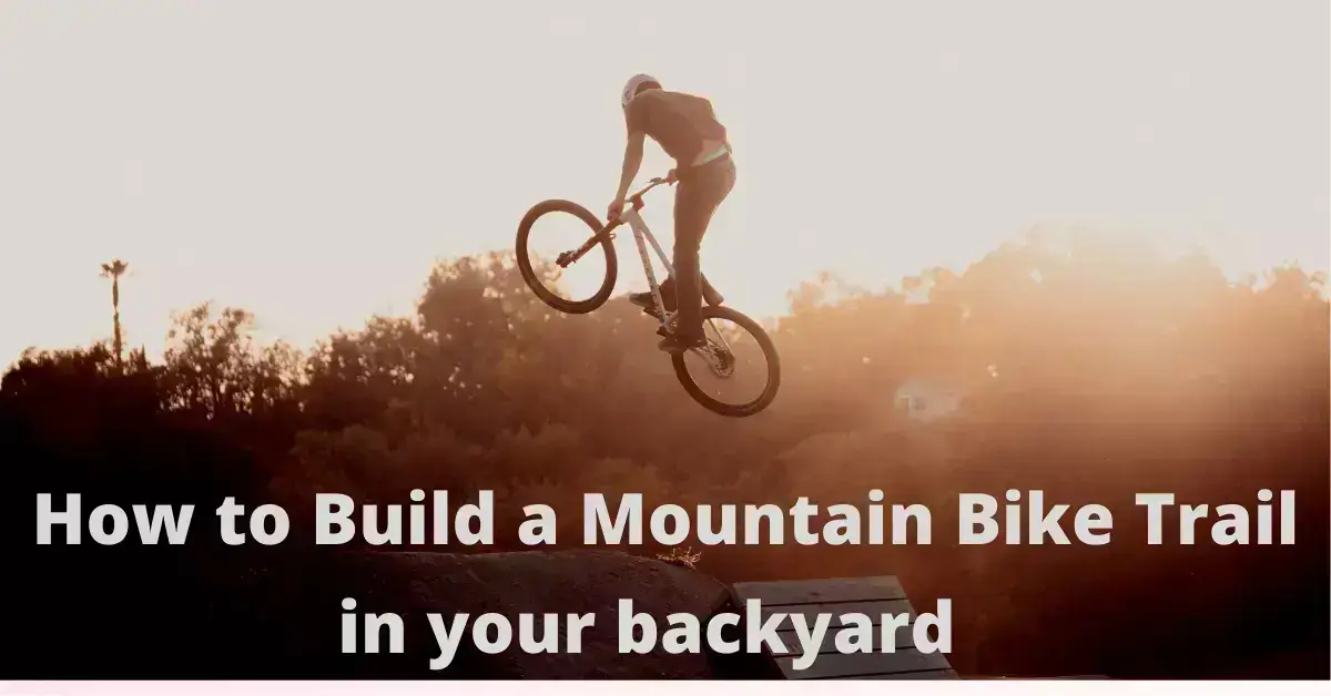 How to build a mountain bike trail in your backyard