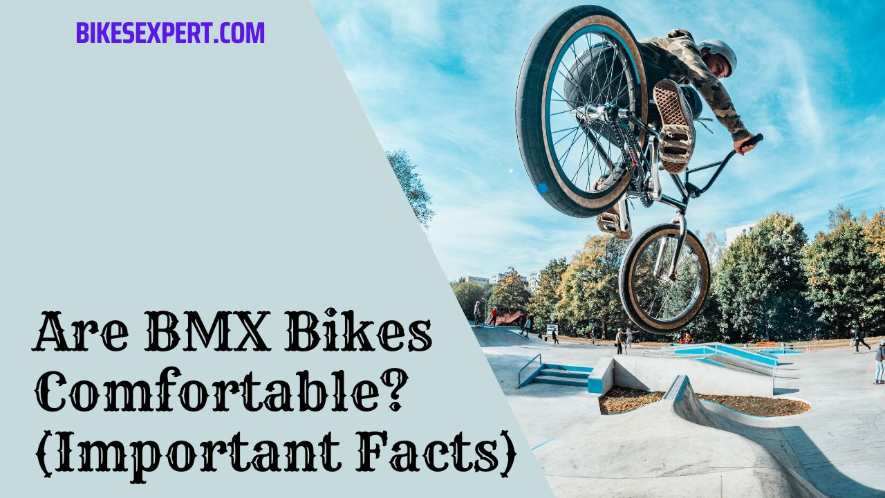 Are BMX Bikes Comfortable
