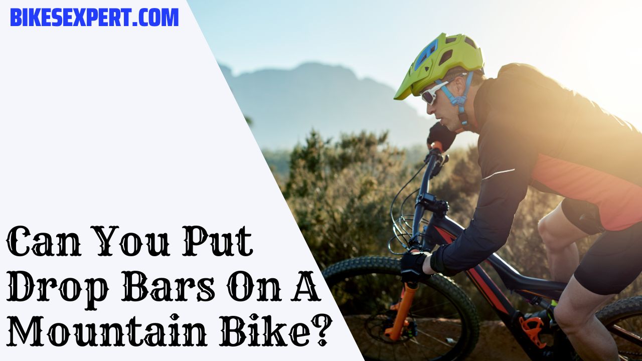 Can You Put Drop Bars On A Mountain Bike
