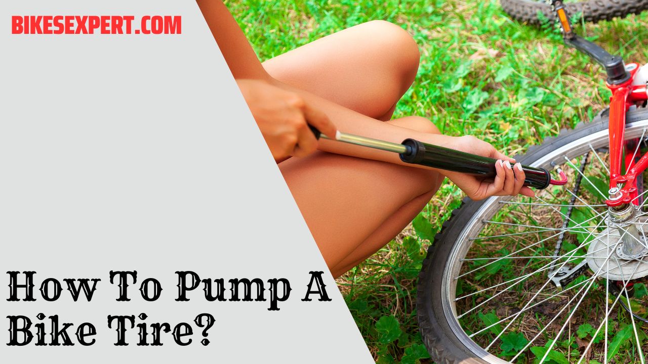 How To Pump A Bike Tire? A Beginner's Guide Bikes Expert